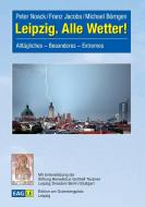 Leipzig. Alle Wetter! di Peter Noack, Franz Jacobs, Michael Börngen edito da Edition am Gutenbergplatz Leipzig