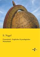 Französisch - Englisches Etymologisches Wörterbuch di S. Nagel edito da Vero Verlag