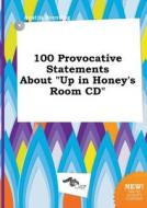 100 Provocative Statements about Up in Honey's Room CD di Austin Brenting edito da LIGHTNING SOURCE INC