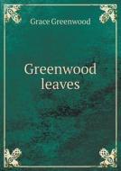 Greenwood Leaves di Grace Greenwood edito da Book On Demand Ltd.