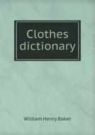 Clothes Dictionary di William Henry Baker edito da Book On Demand Ltd.