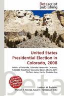 United States Presidential Election in Colorado, 2008 edito da Betascript Publishing