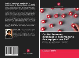 Capital Humano, Avaliacao E Desempenho Das Equipas Nas PME di DLIMI Soumaya DLIMI edito da KS OmniScriptum Publishing