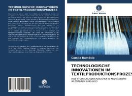 TECHNOLOGISCHE INNOVATIONEN IM TEXTILPRODUKTIONSPROZESS di Camila Damásio edito da Verlag Unser Wissen