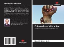 Philosophy of alienation di Mauricio Dimeo Coria edito da Our Knowledge Publishing