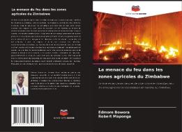 La menace du feu dans les zones agricoles du Zimbabwe di Edmore Bowora, Robert Maponga edito da Editions Notre Savoir