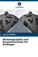 Mammographie und Brustultraschall für Anfänger di Lynda Aoudia edito da Verlag Unser Wissen