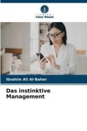 Das instinktive Management di Ibrahim Ali Al-Baher edito da Verlag Unser Wissen