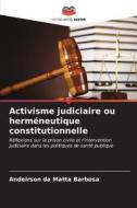 Activisme judiciaire ou herméneutique constitutionnelle di Andeirson Da Matta Barbosa edito da Editions Notre Savoir