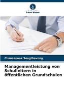 Managementleistung von Schulleitern in öffentlichen Grundschulen di Chansanook Sengthavong edito da Verlag Unser Wissen