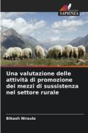 Una valutazione delle attività di promozione dei mezzi di sussistenza nel settore rurale di Bikash Niraula edito da Edizioni Sapienza
