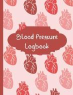BLOOD PRESSURE LOGBOOK: DAILY BLOOD PRES di AMPERG PRODUCTS edito da LIGHTNING SOURCE UK LTD