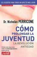 Como Prolongar La Juventud: La Revolucion Antiedad di Nicholas Perricone edito da EDICIONES ROBINBOOK