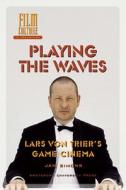 Playing the Waves: Lars Von Trier's Game Cinema di Jan Simons edito da Amsterdam University Press