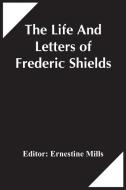 The Life And Letters Of Frederic Shields edito da Alpha Editions