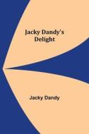JACKY DANDY'S DELIGHT di JACKY DANDY edito da LIGHTNING SOURCE UK LTD