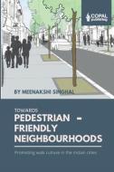 Towards Pedestrian-Friendly Neighbourhoods: Promoting Walk Culture in the Indian Cities di Meenakshi Singhal edito da LIGHTNING SOURCE INC