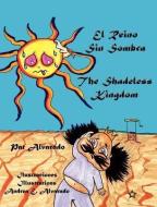 El Reino Sin Sombra * the Shadeless Kingdom di Pat Alvarado edito da PIGGY PR BOOKS