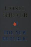 The New Republic di Lionel Shriver edito da HarperCollins Publishers