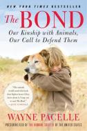 The Bond: Our Kinship with Animals, Our Call to Defend Them di Wayne Pacelle edito da WILLIAM MORROW