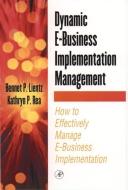 Dynamic E-Business Implementation Management di Bennet Lientz, Kathryn Rea edito da Taylor & Francis Inc