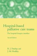 Hospital-Based Palliative Care Teams di Robert J. Dunlop, J. M. Hockley, R. J. Dunlop edito da OUP Oxford