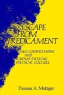 Escape from Predicament - Neo-Confucianism and di Thomas A. Metzger edito da Columbia University Press