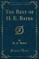 The Best Of H. E. Bates (classic Reprint) di H E Bates edito da Forgotten Books