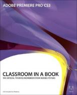 Adobe Premiere Pro Cs3 Classroom In A Book di Adobe Creative Team edito da Pearson Education (us)