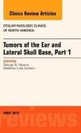 Tumors of the Ear and Lateral Skull Base: Part 1, An Issue of Otolaryngologic Clinics of North America di George B. Wanna edito da Elsevier - Health Sciences Division