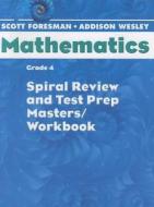 Scott Foresman Math 2004 Spiral Review and Test Prep Masters Grade 4 2004c edito da Pearson Scott Foresman