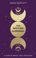 The Wiccan Almanac di Sarah Bartlett edito da Little, Brown Book Group