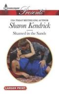 Shamed in the Sands di Sharon Kendrick edito da Harlequin
