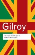 There Ain't No Black in the Union Jack di Paul Gilroy edito da ROUTLEDGE