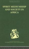 Spirit Mediumship And Society In Africa edito da Taylor & Francis Ltd