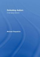 Defeating Autism di Michael Fitzpatrick edito da Taylor & Francis Ltd