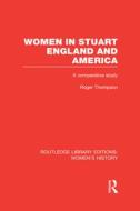 Women In Stuart England And America di Roger Thompson edito da Taylor & Francis Ltd