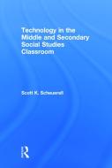 Technology in the Middle and Secondary Social Studies Classroom di Scott K. (Loras College Scheuerell edito da Taylor & Francis Ltd