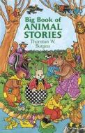 Big Book of Animal Stories di Thornton W. Burgess edito da DOVER PUBN INC