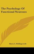 The Psychology Of Functional Neuroses di HARRY HOLLINGWORTH edito da Kessinger Publishing