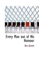 Every Man Out Of His Humour di Ben Jonson edito da Bibliolife