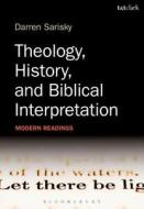 Theology, History, and Biblical Interpretation di Darren (Wycliffe Hall Sarisky edito da Bloomsbury Publishing PLC