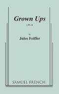 Grown Ups di Jules Feiffer edito da SAMUEL FRENCH TRADE