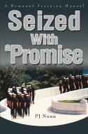 Seized with a Promise: A Remnant Training Manual di Pj Nunn edito da AUTHORHOUSE