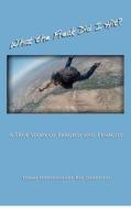 What the Freak Did I Hit?: A True Story of Tragedy and Tenacity di Tommy Fergerson, Kisi Thompson edito da Wandering Bard Press