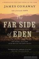 The Far Side of Eden: New Money, Old Land, and the Battle for Napa Valley di James Conaway edito da Mariner Books