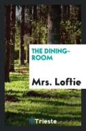 The Dining-Room di Mrs Loftie edito da LIGHTNING SOURCE INC