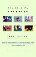 The Kind I'm Likely to Get: A Collection di Ken Foster edito da PERENNIAL