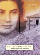 I Will Plant You a Lilac Tree: A Memoir of a Schindler's List Survivor di Laura Hillman edito da Atheneum Books for Young Readers