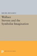 Wallace Stevens and the Symbolist Imagination di Michel Benamou edito da Princeton University Press